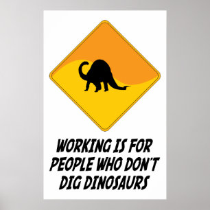 Working Is For People Who Don't Dig Dinosaurs Poster