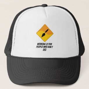 Working Is For People Who Don't Dig Trucker Hat