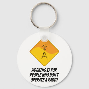 Working Is For People Who Don't Operate a Radio Key Ring