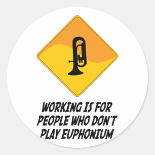 Working Is For People Who Don't Play Euphonium Classic Round Sticker