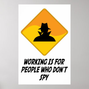 Working Is For People Who Don't Spy Poster