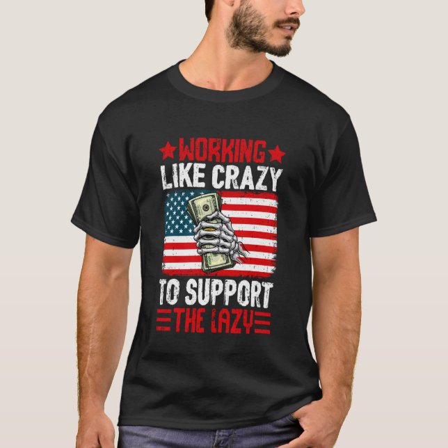 Working Like Crazy to Support The Lazy Family Pare T-Shirt (Front)