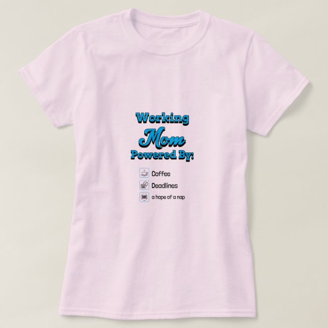 Working Mum Powered By:Coffee Deadlines A nap hope T-Shirt (Design Front)
