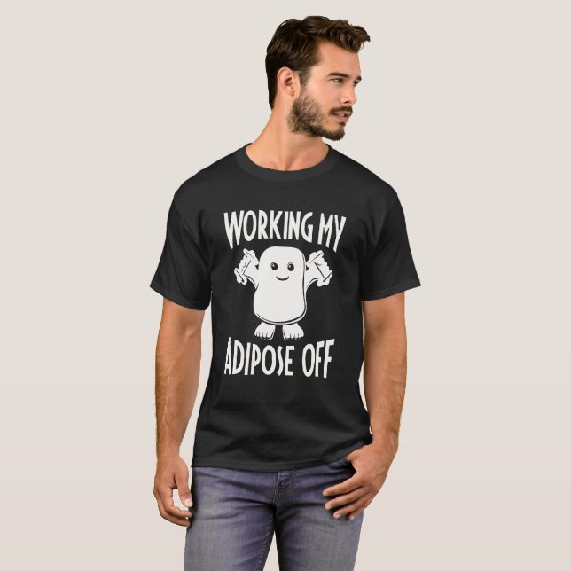 Working My Adipose Off Exercise Clothing Fitness W T-Shirt (Front Full)