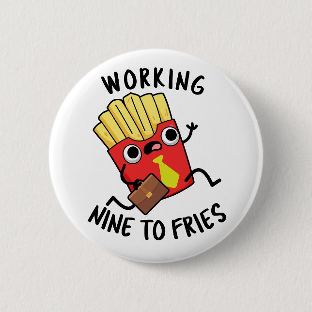 Working Nine To Fries Funny French Fries Pun  6 Cm Round Badge (Front)