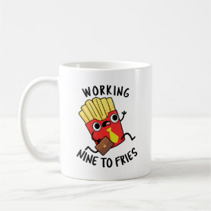 Working Nine To Fries Funny French Fries Pun  Coffee Mug