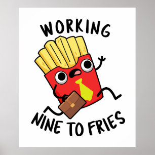 Working Nine To Fries Funny French Fries Pun  Poster
