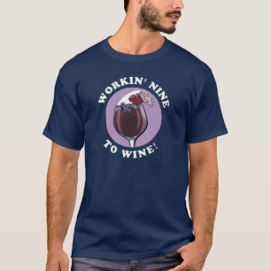 Working Nine To Wine   Wine Lovers Quote T-Shirt