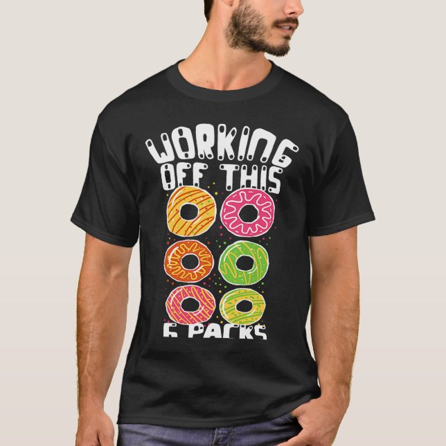 Working Off This 6 Pack Doughnut Dad Bod Papa Gym  T-Shirt (Front)