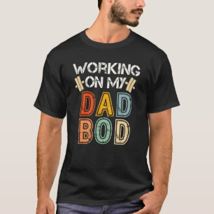 Working On My Dad Bod Funny Retro for Cool Fathe T-Shirt