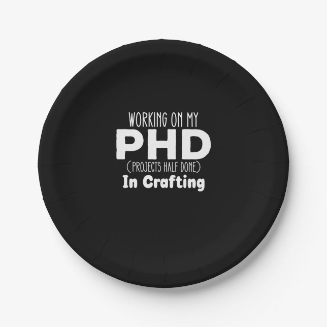 Working on my PHD Projects Half Done In Crafting Paper Plate (Front)