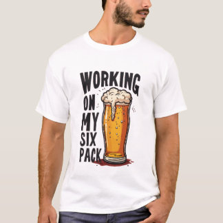Working On My Six Pack - T-shirt Design