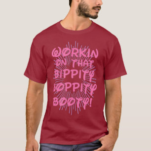 Working On That Bippity Boppity Booty - Gym T-Shirt