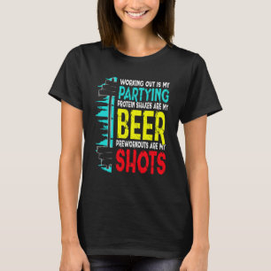 Working Out Is My Partying Protein Shakes Preworko T-Shirt