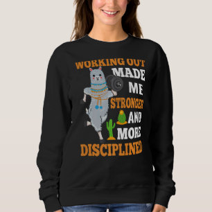 Working Out Made Me Stronger And More Disciplined Sweatshirt