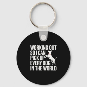 Working Out So I Can Ck Up Every Dog In The World  Key Ring