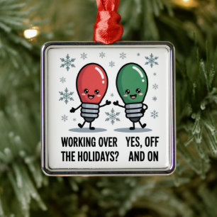Working Over The Holidays Christmas Funny Joke Metal Ornament