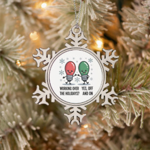 Working Over The Holidays Christmas Funny Joke Snowflake Pewter Christmas Ornament