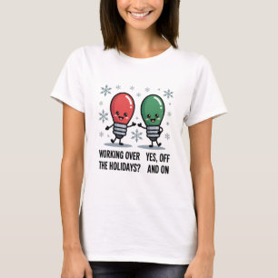 Working Over The Holidays Christmas Funny Joke T-Shirt