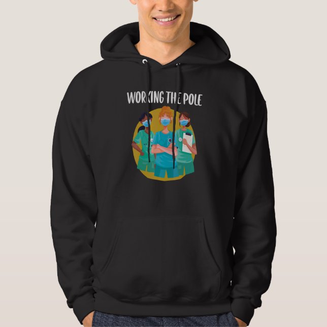 Working The Pole  ER Nurse Life Emergency Room Nur Hoodie (Front)