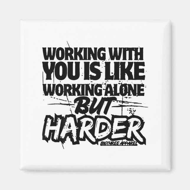 Working With You Is Like Working Alone But Harder  Magnet (Front)