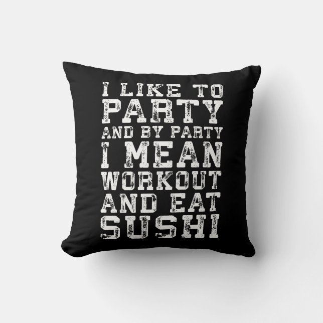 Workout and Eat Sushi (I Like To Party) - Funny Cushion (Front)