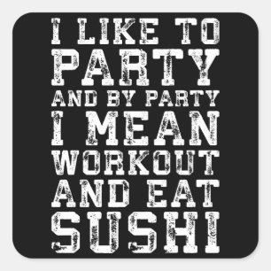 Workout and Eat Sushi (I Like To Party) - Funny Square Sticker