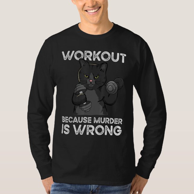 Workout Because Murder Is Wrong Cat T-Shirt (Front)