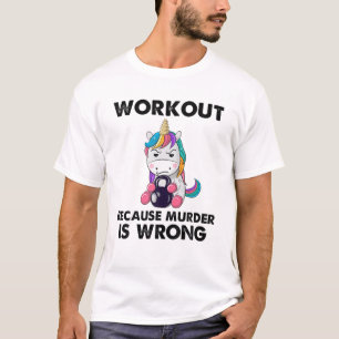 Workout Because Murder Is Wrong Funny Unicorn Weig T-Shirt
