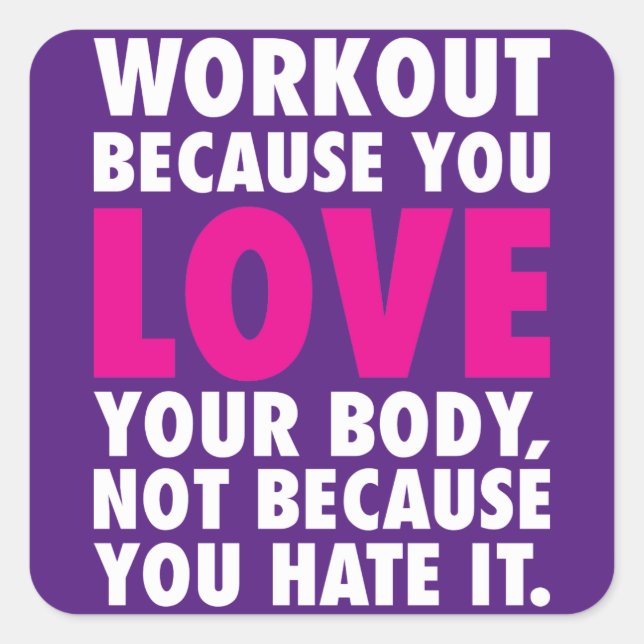 Workout Because You Love Your Body - Motivational Square Sticker (Front)
