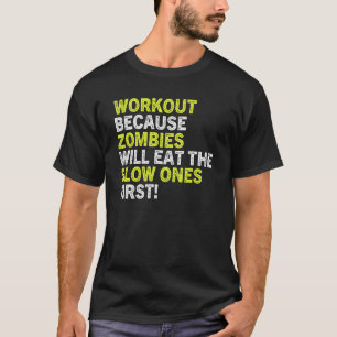 Workout Because Zombies Will Eat Slow Ones First T-Shirt