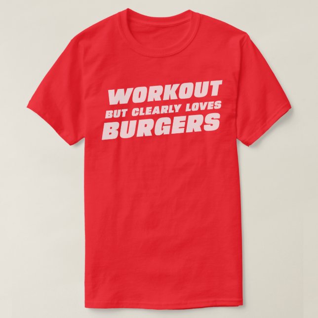 Workout but clearly loves burger T-Shirt (Design Front)