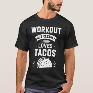 Workout But Clearly Loves Tacos  Gym Taco T-Shirt