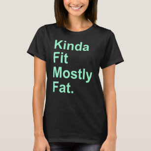 Workout Exercise Gym  Kinda Fit Mostly Fat 10 T-Shirt
