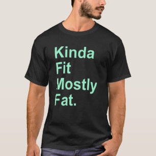 Workout Exercise Gym Kinda Fit Mostly Fat 10 T-Shirt