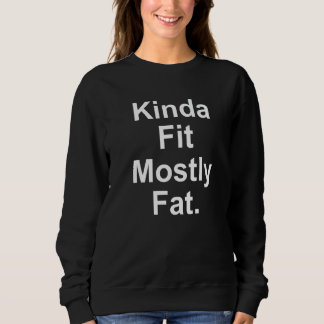 Workout Exercise Gym  Kinda Fit Mostly Fat  13 Sweatshirt