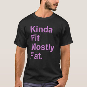 Workout Exercise Gym Kinda Fit Mostly Fat 2 T-Shirt