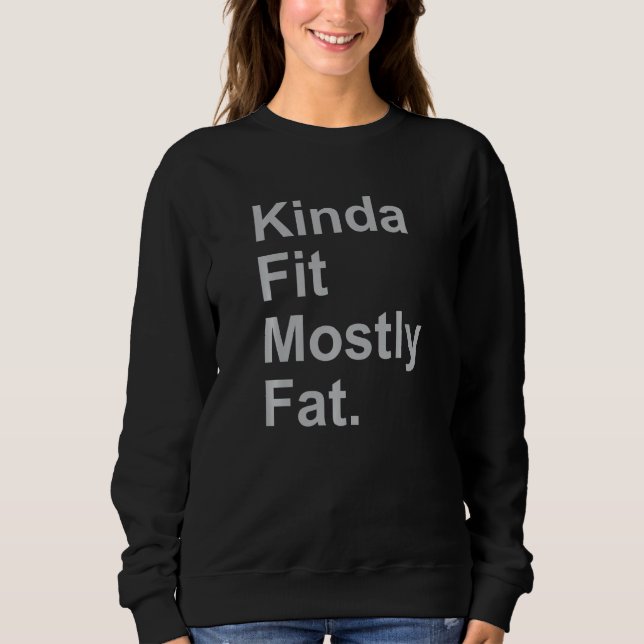 Workout Exercise Gym  Kinda Fit Mostly Fat  3 Sweatshirt (Front)