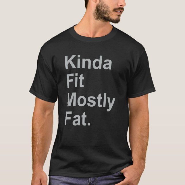 Workout Exercise Gym  Kinda Fit Mostly Fat 3 T-Shirt (Front)