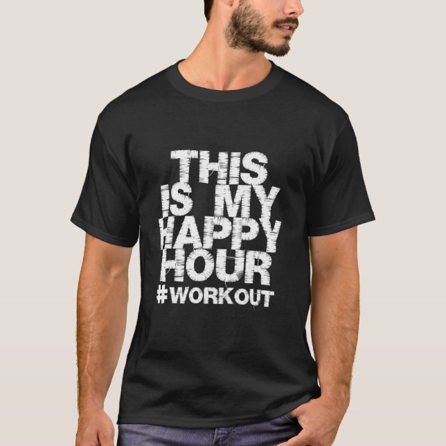 Workout Fitness Gym This Is My Happy Hour T-Shirt (Front)