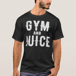 Workout Funny Gift Gym And Juice T-Shirt
