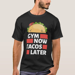 Workout Gear - Gym Now Tacos Later Funny T-Shirt W