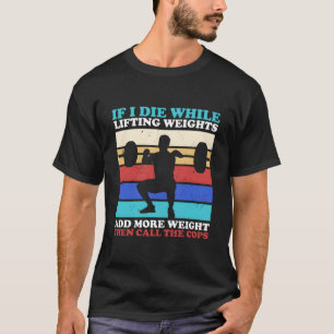Workout Gym If I Die Lifting Weights T-Shirt