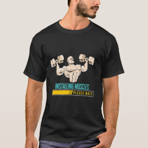 Workout Gym Installing Muscles Please Wait Bodybui T-Shirt