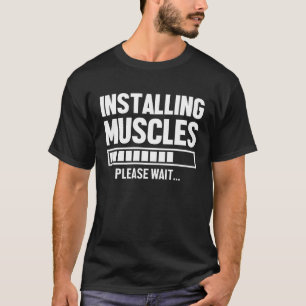 Workout Gym Installing Muscles Please Wait T-Shirt