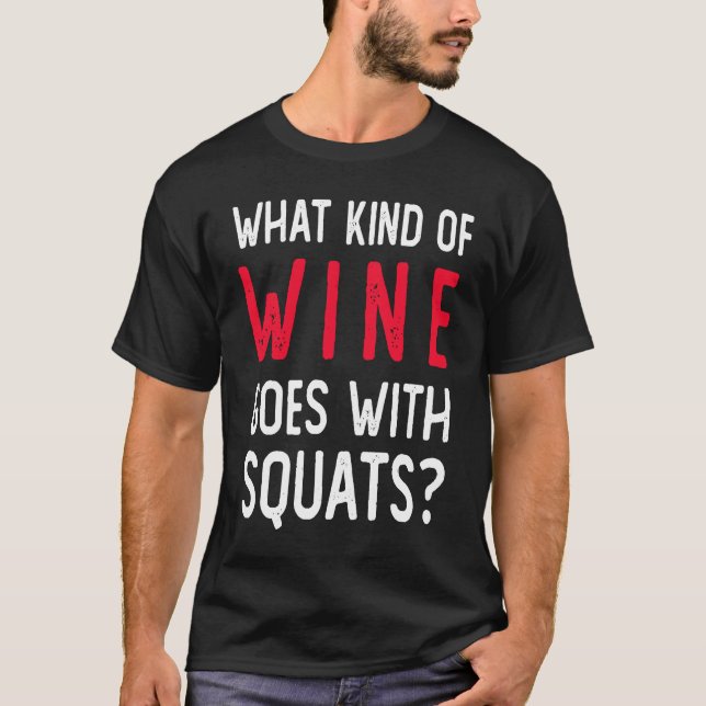 Workout Gym Meme For Wine  Squats Joke T-Shirt (Front)