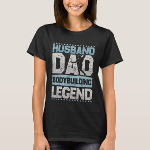 Workout Husband Dad Bodybuilding Legend Bodybuildi T-Shirt