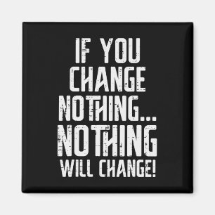 Workout If You Change Nothing Gym Inspirational Wo Magnet