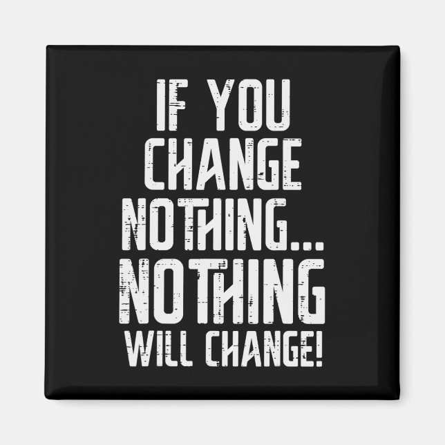 Workout If You Change Nothing Gym Inspirational Wo Magnet (Front)