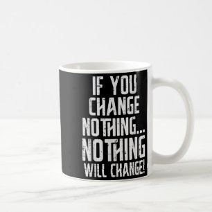 Workout If You Change Nothing Gym Insrational Wome Coffee Mug